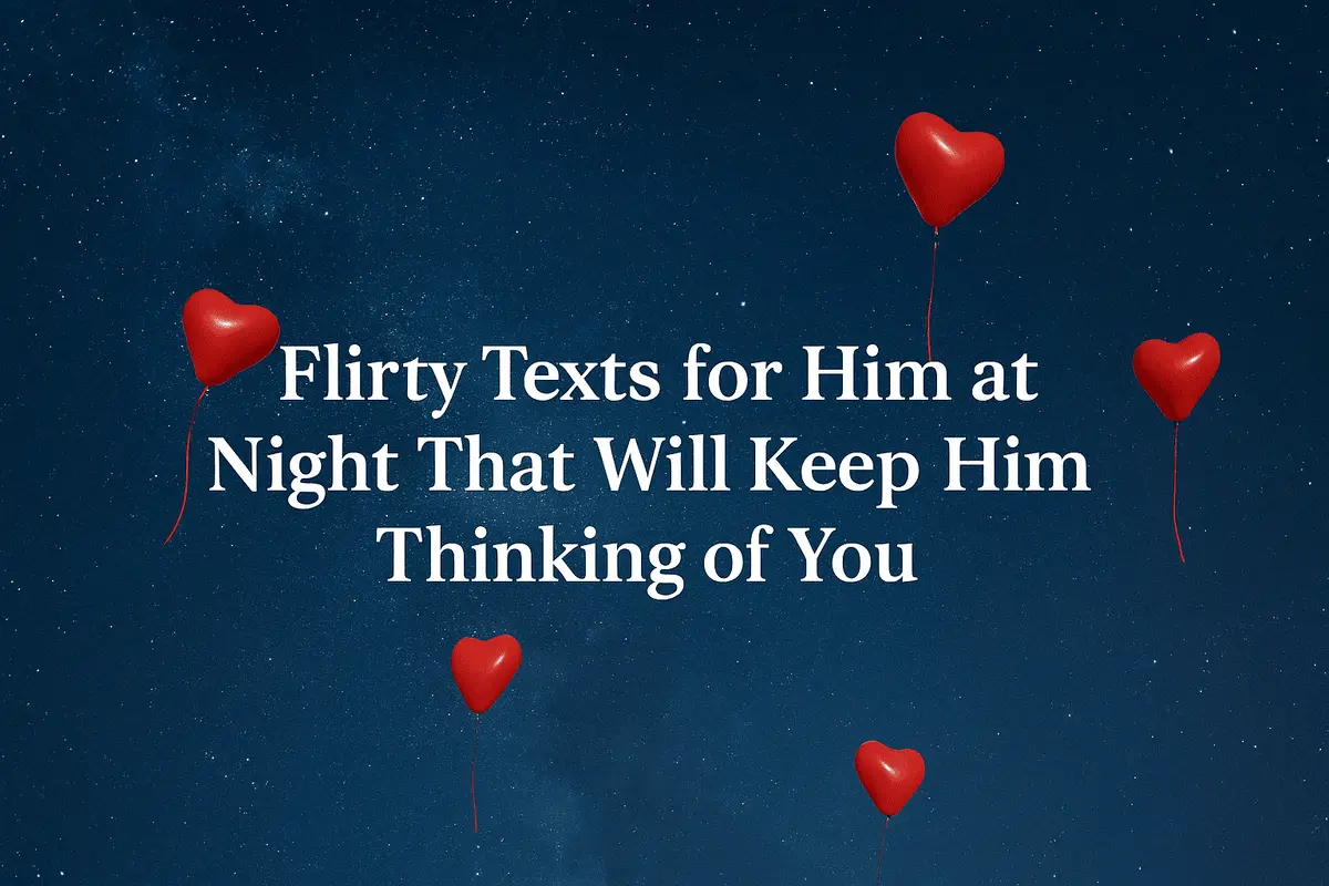 Flirty Texts for Him at Night That Will Keep Him Thinking of You.