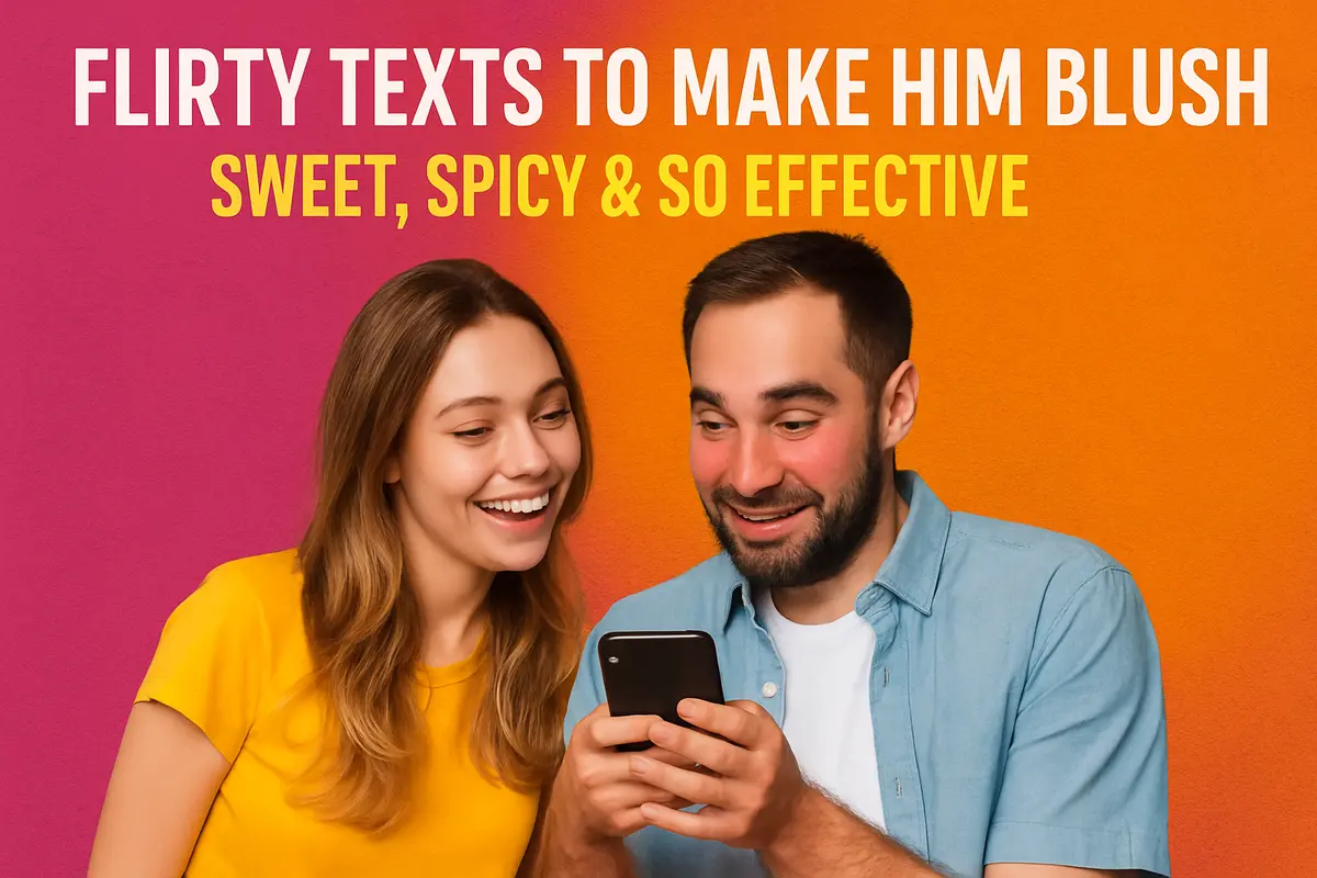 Flirty Texts to Make Him Blush Sweet, Spicy & So Effective.