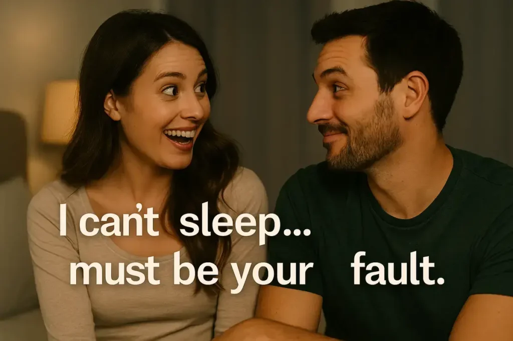 I can’t sleep… must be your fault.