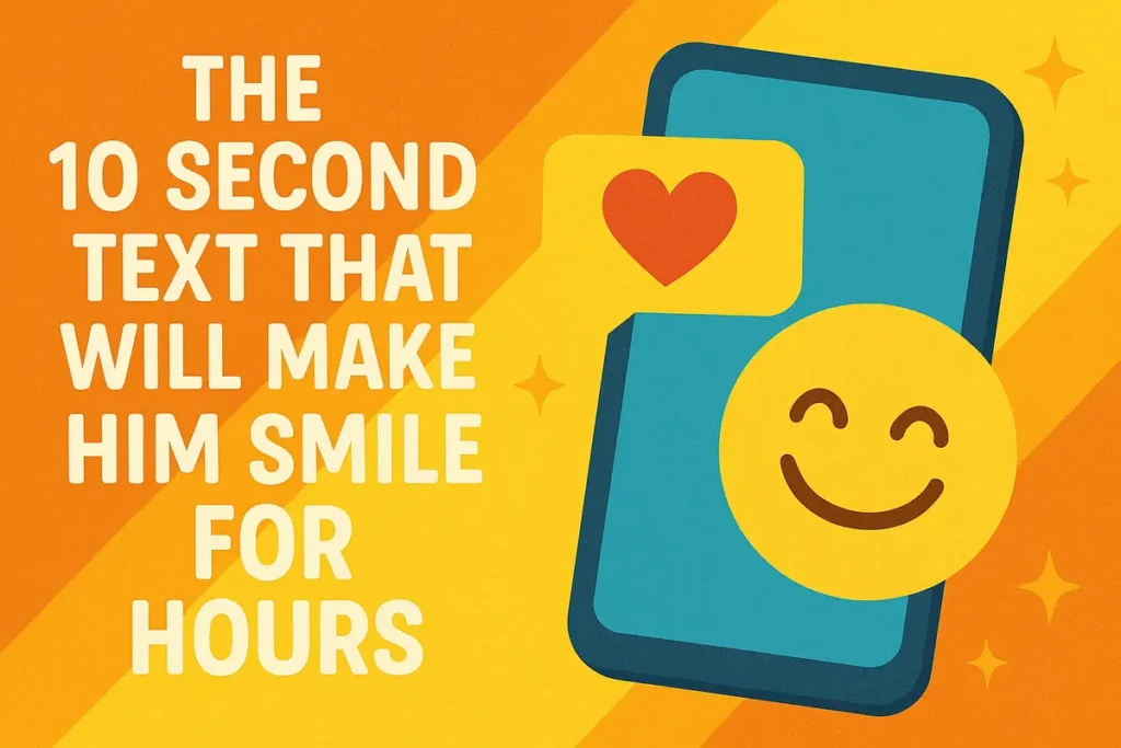 The 10 Second Text That Will Make Him Smile for Hours