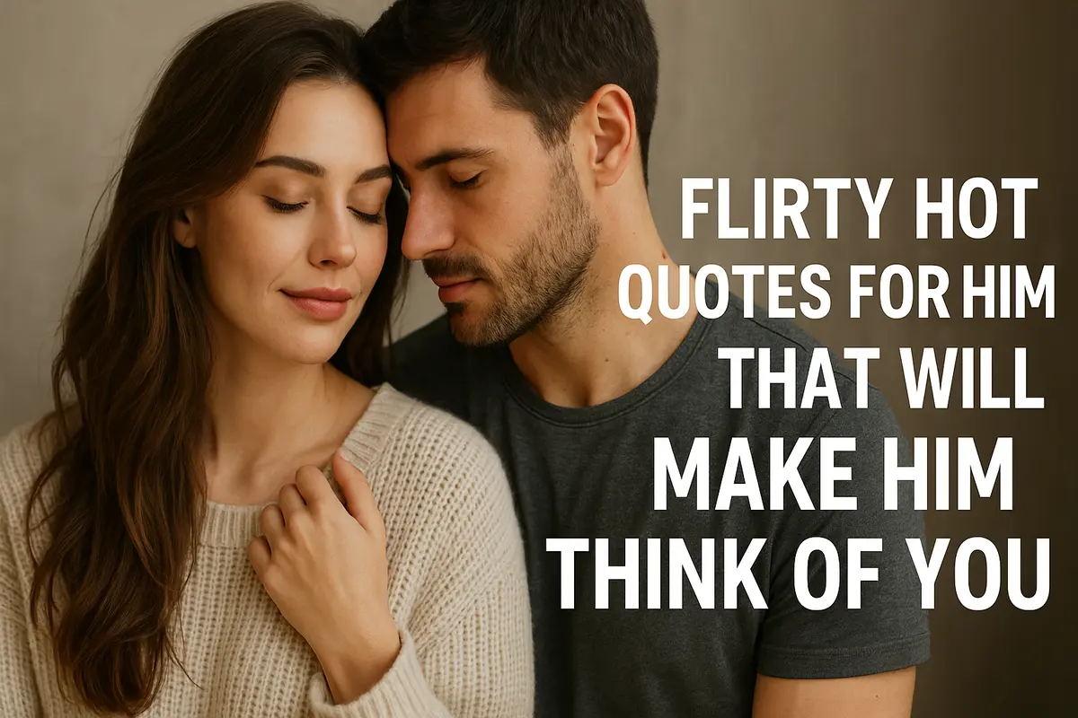 Romantic couple close together with text "Flirty Hot Quotes For Him That Will Make Him Think Of You"