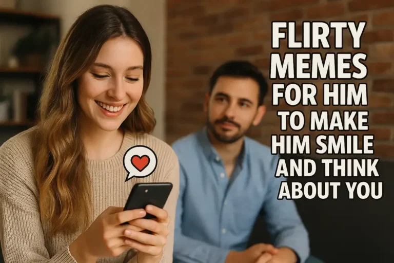 Flirty Memes for Him to Make Him Smile and Think About You
