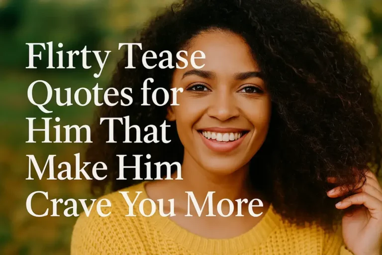 Flirty Tease Quotes for Him That Make Him Crave You More