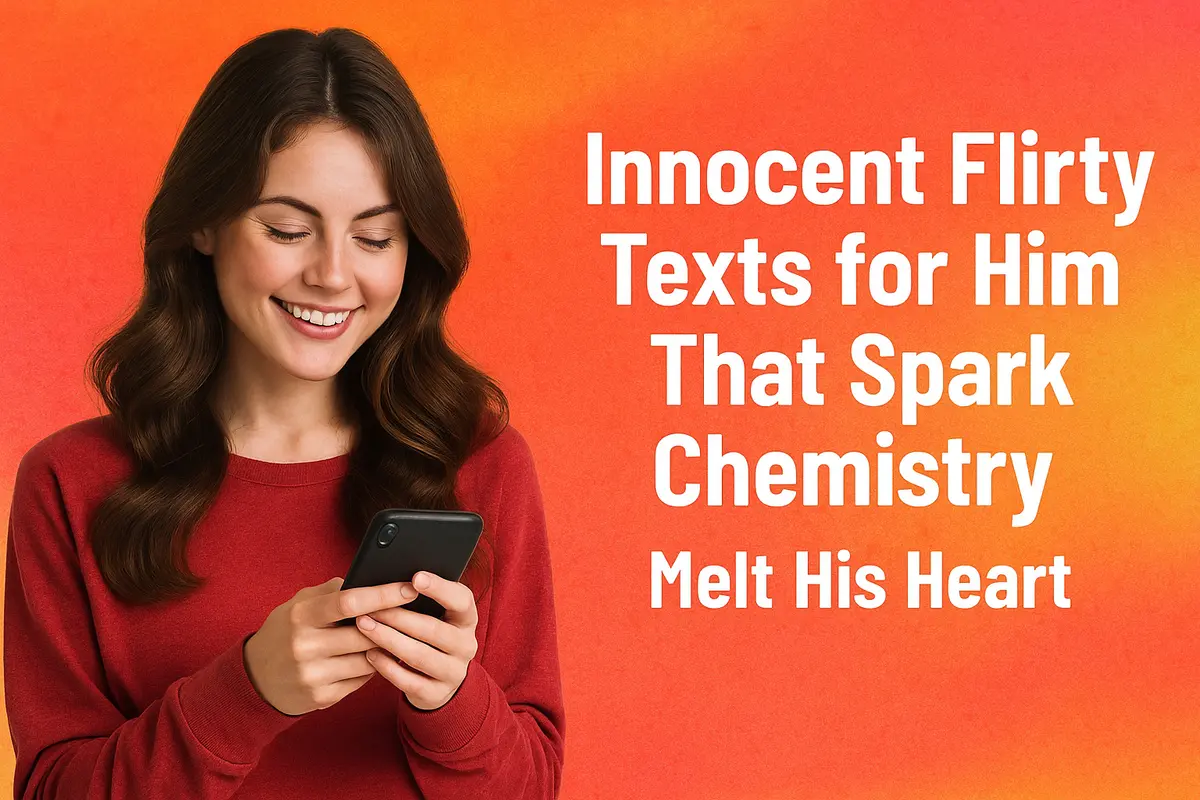 Innocent Flirty Texts for Him That Spark Chemistry; Melt His Heart.
