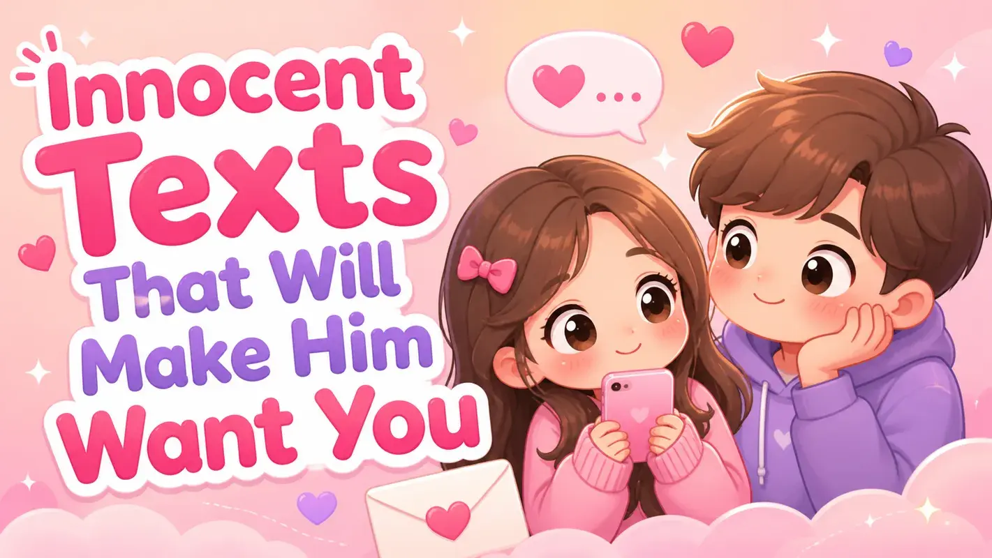 Innocent Texts Will Make Him Want You