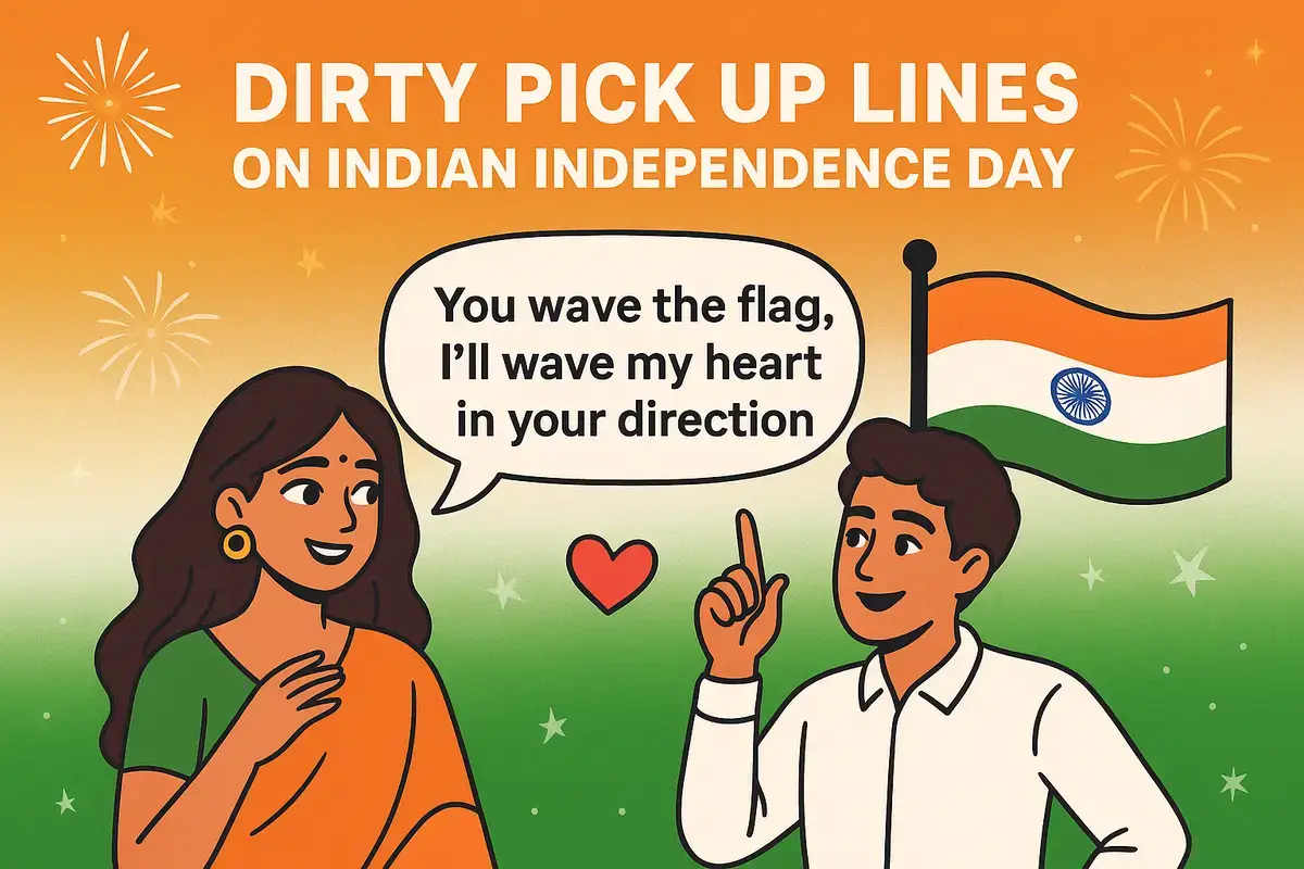 Dirty Pick Up Lines On Indian Independence Day To Fly Sparks.