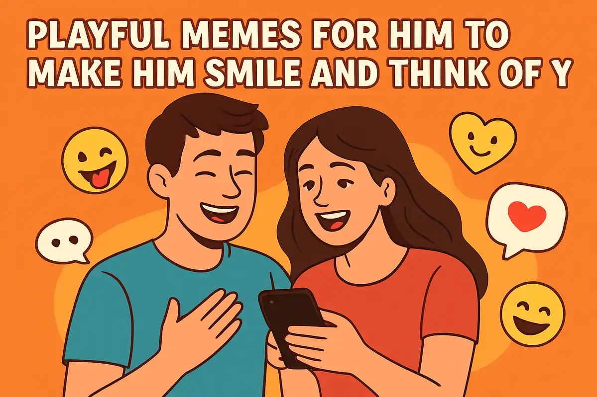 Playful Memes for Him to Make Him Smile and Think of You.