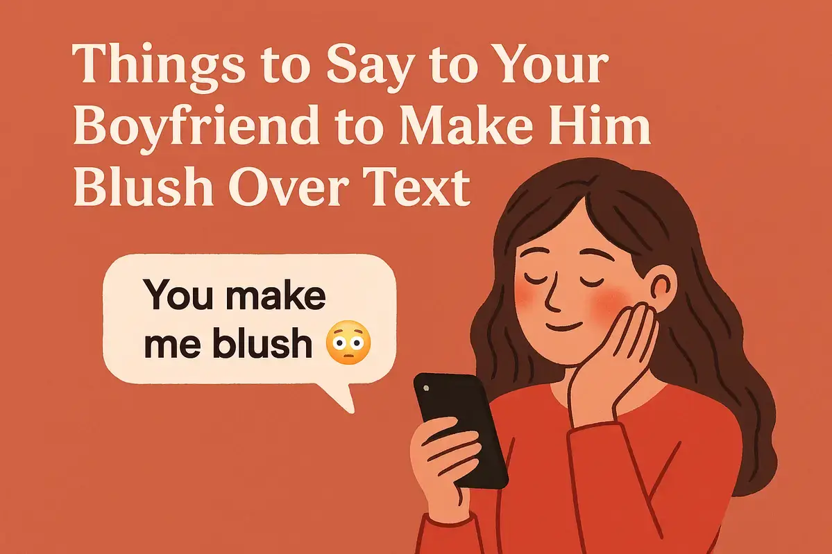 Things to Say to Your Boyfriend to Make Him Blush Over Text.