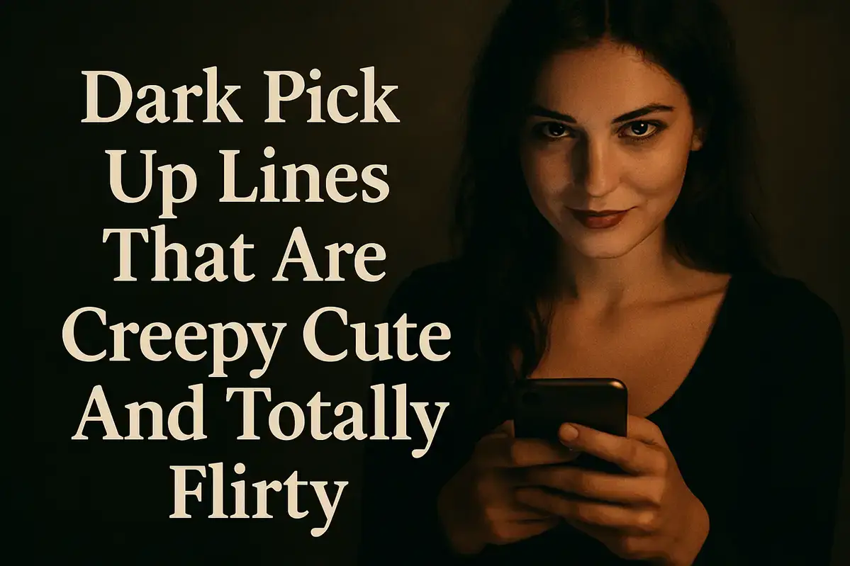 Dark Pick Up Lines That Are Creepy Cute And Totally Flirty.
