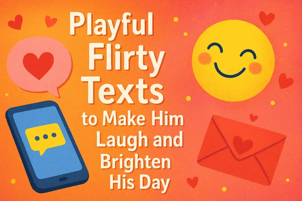 Playful Flirty Texts to Make Him Laugh and Brighten His Day.