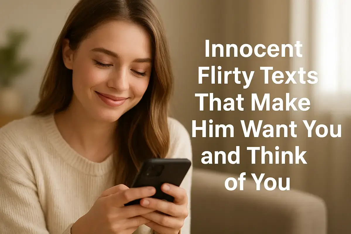 Innocent Flirty Texts That Make Him Want You and Think of You.