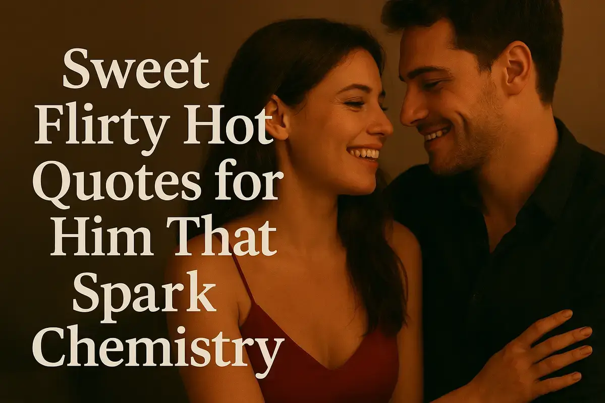 Sweet Flirty Hot Quotes for Him That Spark Chemistry in Relation.