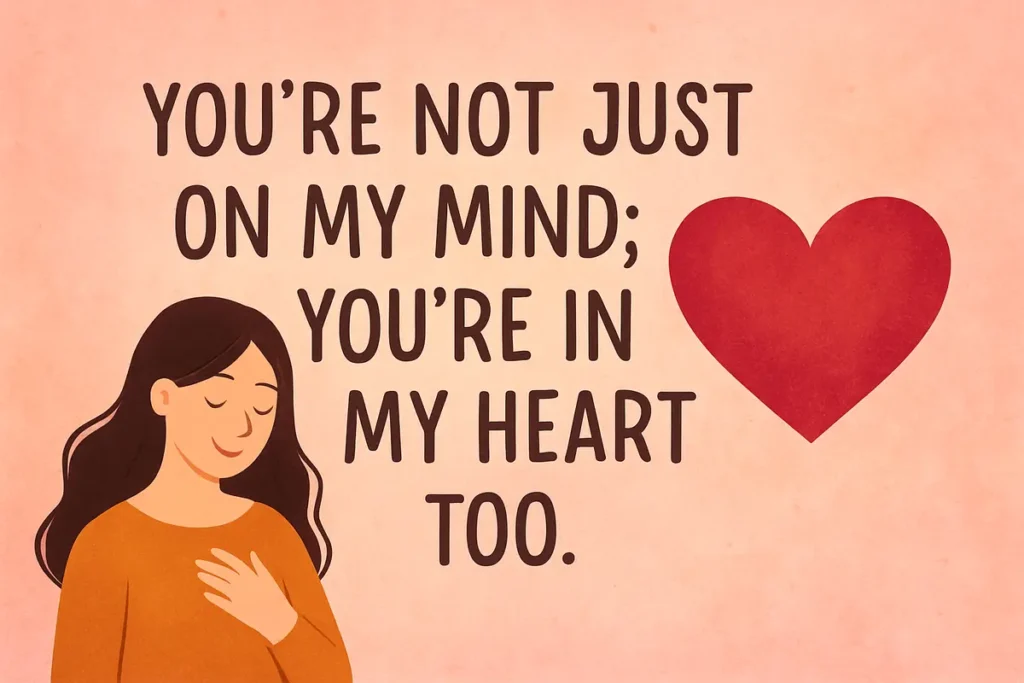 On mind and in heart. "Thinking of You" Messages for Him with Flirty Images to Melt Heart.