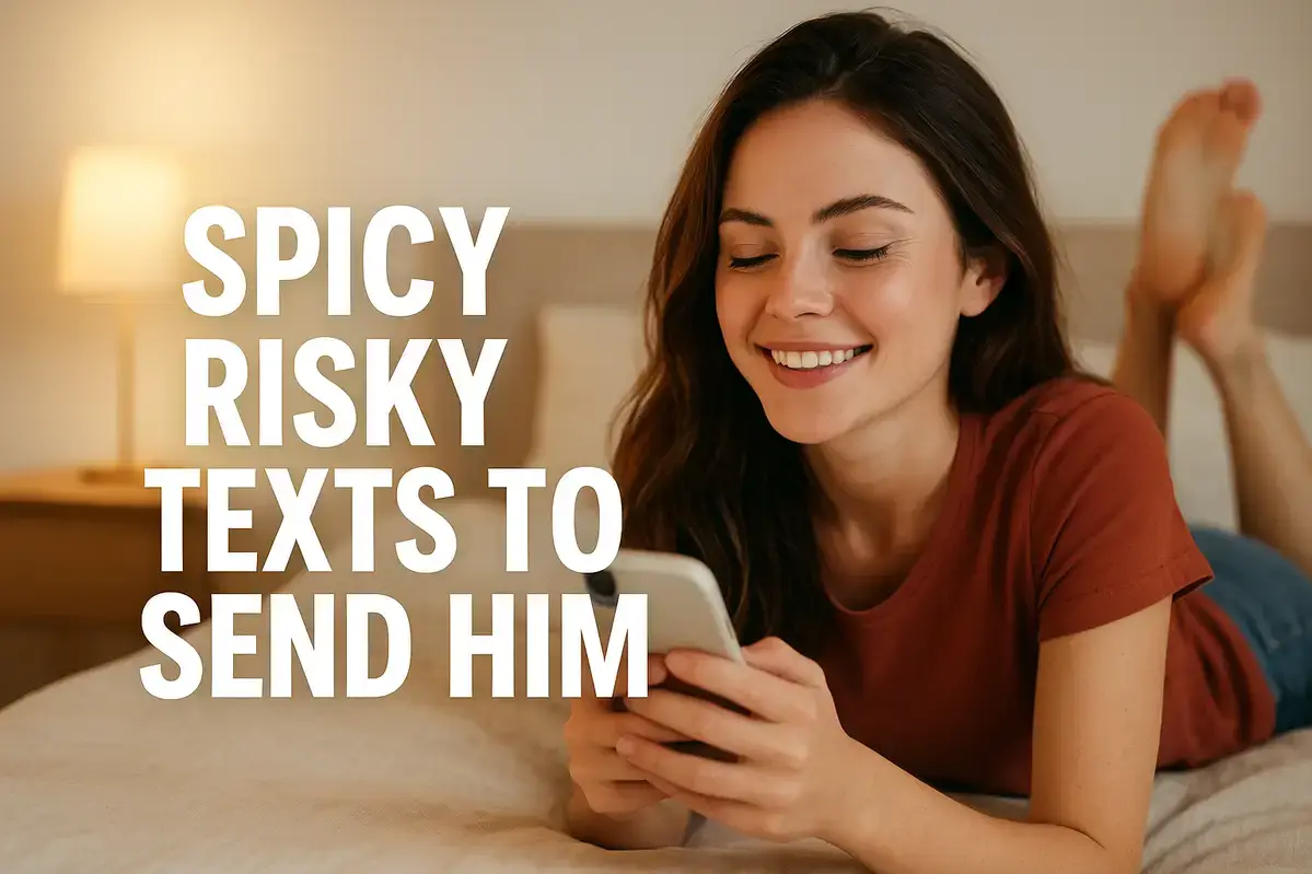 Spicy Risky Texts to Send Him That Will Make Him Melt.