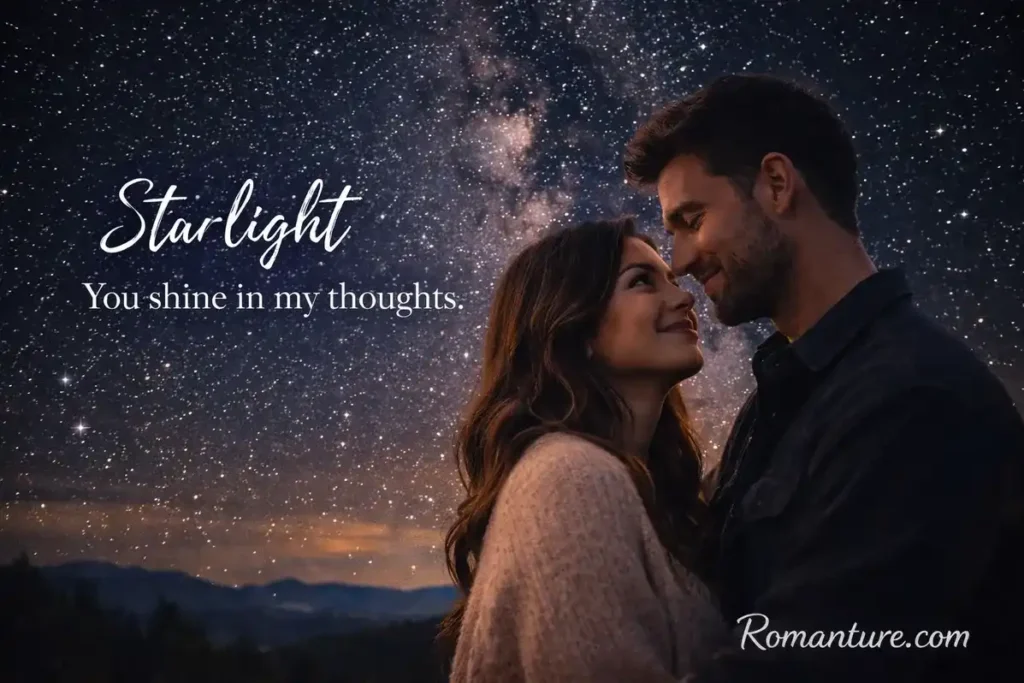 Starlight You shine in my thoughts. pick up lines.