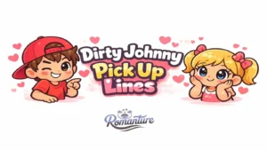 Dirty Johnny Pick Up Lines