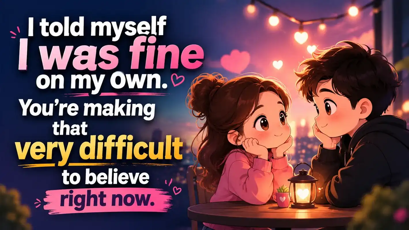 i-told-myself-i-was-fine-on-my-own-youre-making-that-very-difficult-to-believe-right-now sad-picup-lines