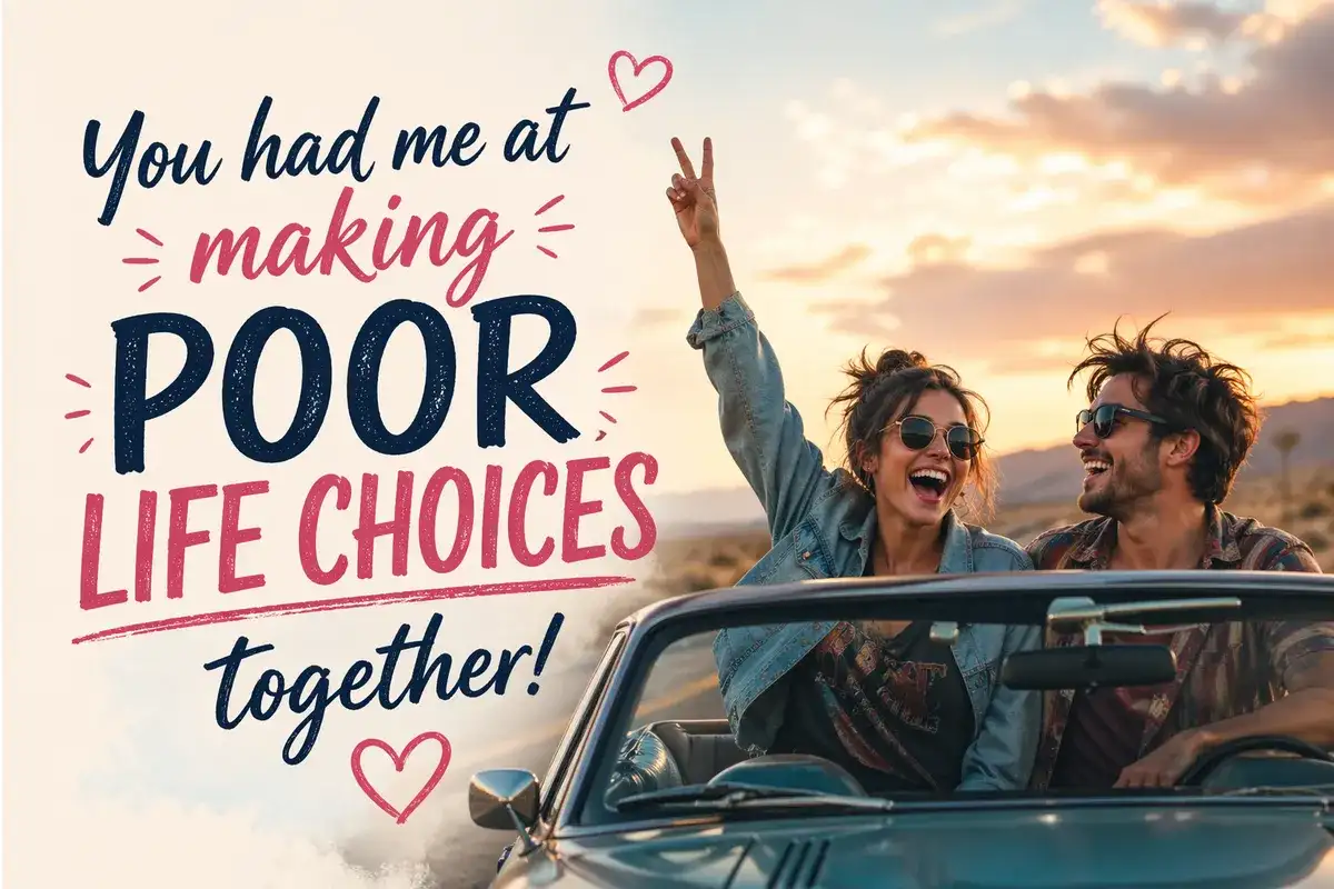 You had me at making poor life choices together!