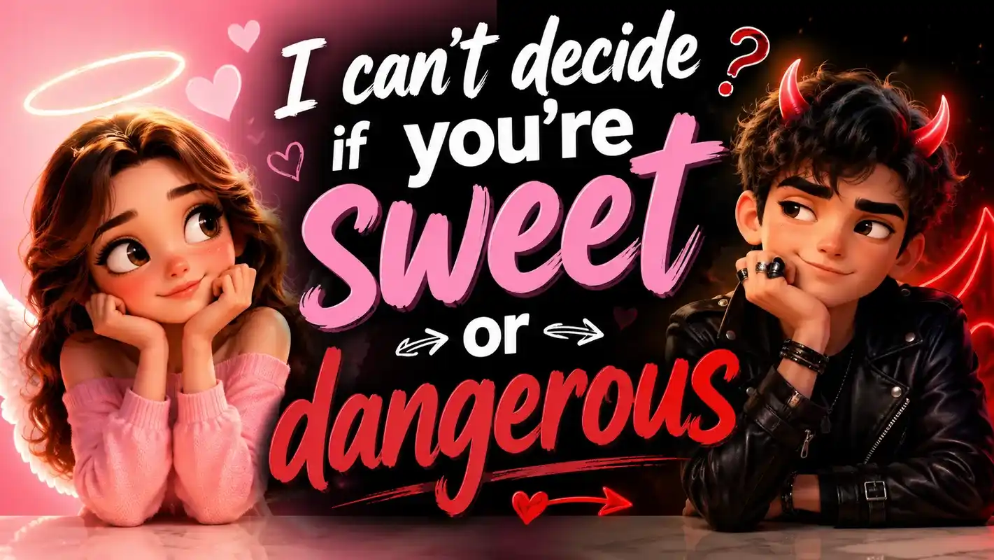 I can't decide if you're sweet or dangerousrizz lines for him