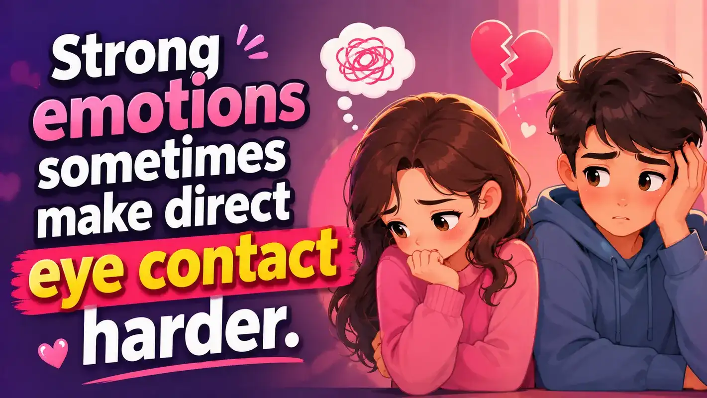 Strong emotions sometimes make direct eye contact harder.Does eye contact always mean attraction?