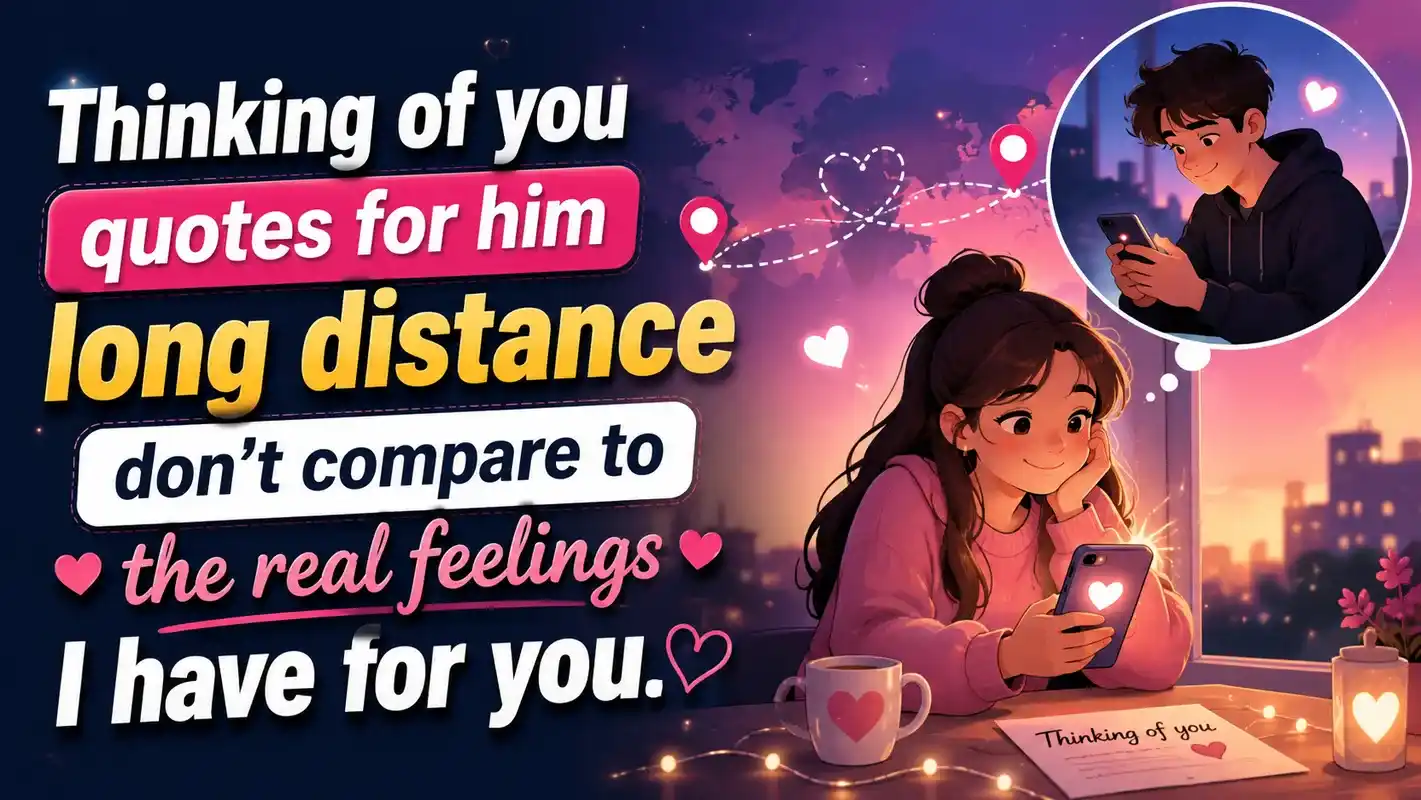 Thinking of you quotes for him long distance don't compare to the real feelings I have for you.