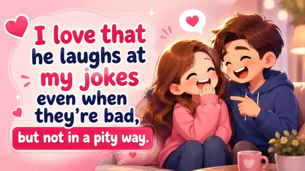 i-love-that-he-laughs-at-my-jokes-even-when-theyre-bad-but-not-in-a-pity-way