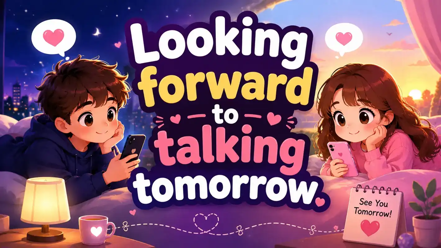 looking-forward-to-talking-tomorrowwhat-to-text-him-when-he-is-busy