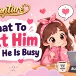 what-to-text-him-when-he-is-busy